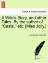 A Wife's Story, and Other Tales. by the Author of "Caste," Etc. [Miss Jolly.] cover