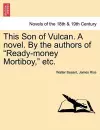 This Son of Vulcan. a Novel. by the Authors of Ready-Money Mortiboy, Etc. cover