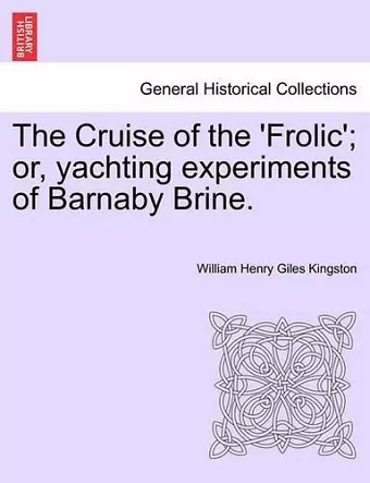 The Cruise of the 'frolic'; Or, Yachting Experiments of Barnaby Brine. cover