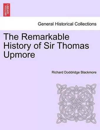 The Remarkable History of Sir Thomas Upmore Vol. I. Second Edition. cover