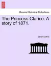 The Princess Clarice. a Story of 1871. cover