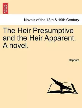 The Heir Presumptive and the Heir Apparent. a Novel. Vol. I cover