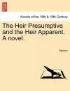 The Heir Presumptive and the Heir Apparent. a Novel. Vol. III cover