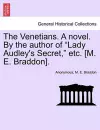 The Venetians. a Novel. by the Author of Lady Audley's Secret, Etc. [M. E. Braddon]. Vol. II. cover