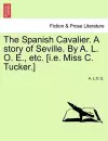 The Spanish Cavalier. a Story of Seville. by A. L. O. E., Etc. [I.E. Miss C. Tucker.] cover
