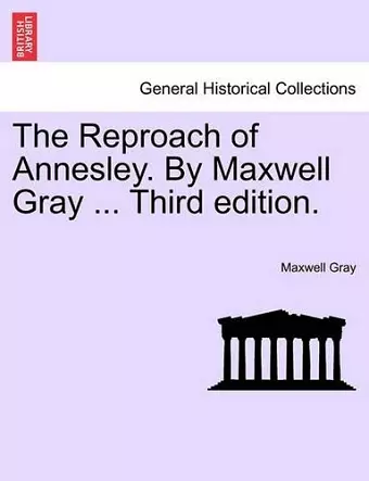 The Reproach of Annesley. by Maxwell Gray ... Third Edition. cover