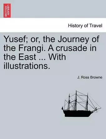 Yusef; Or, the Journey of the Frangi. a Crusade in the East ... with Illustrations. cover