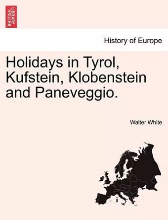 Holidays in Tyrol, Kufstein, Klobenstein and Paneveggio. cover