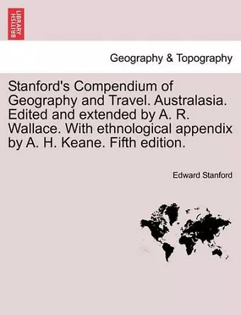 Stanford's Compendium of Geography and Travel. Australasia. Edited and extended by A. R. Wallace. With ethnological appendix by A. H. Keane. Fifth edition. cover