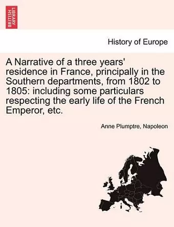 A Narrative of a Three Years' Residence in France, Principally in the Southern Departments, from 1802 to 1805 cover