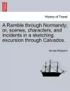 A Ramble through Normandy; or, scenes, characters, and incidents in a sketching excursion through Calvados. cover