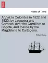 A Visit to Colombia in 1822 and 1823, by Laguayra and Caracas, over the Cordillera to Bogota, and thence by the Magdalena to Cartagena. cover