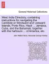 West India Directory; Containing Instructions for Navigating the Caribbee or Windward and Leeward Islands, Porto Rico, Hayti ... Jamaica, Cuba, and the Bahamas; Together with the Harbours ... of America, Etc. cover