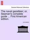 The naval gazetteer; or, Seaman's complete guide ... First American edition. VOL.I cover