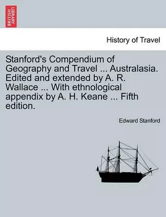 Stanford's Compendium of Geography and Travel ... Australasia. Edited and extended by A. R. Wallace ... With ethnological appendix by A. H. Keane ... Fifth edition. cover