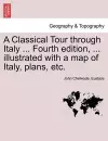 A Classical Tour Through Italy ... Fourth Edition, ... Illustrated with a Map of Italy, Plans, Etc. Vol. CCII. cover