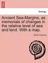 Ancient Sea-Margins, as Memorials of Changes in the Relative Level of Sea and Land. with a Map. cover