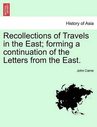 Recollections of Travels in the East; Forming a Continuation of the Letters from the East. cover