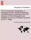 The Comparative Geography of Palestine and the Sinaitic Peninsula. Translated [and condensed from the German of Die Erdkunde] and adapted to the use of Biblical students by W. L. Gage. cover