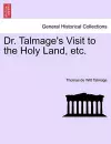 Dr. Talmage's Visit to the Holy Land, Etc. cover