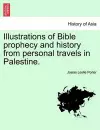 Illustrations of Bible Prophecy and History from Personal Travels in Palestine. cover