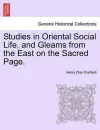 Studies in Oriental Social Life, and Gleams from the East on the Sacred Page. cover