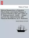 Biblical Researches in Palestine, Mount Sinai, and Arabia Petræa. A journal of travels in the year 1838, by E. Robinson and E. Smith ... Drawn up from the original diaries, with historical illustrations, by E. Robinson. Volume II cover