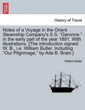 Notes of a Voyage in the Orient Steamship Company's S.S. Garonne, in the Early Part of the Year 1891. with Illustrations. [The Introduction Signed cover