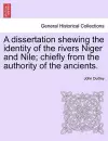 A Dissertation Shewing the Identity of the Rivers Niger and Nile; Chiefly from the Authority of the Ancients. cover