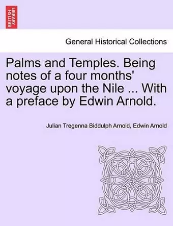 Palms and Temples. Being Notes of a Four Months' Voyage Upon the Nile ... with a Preface by Edwin Arnold. cover