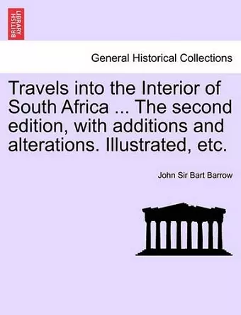 Travels Into the Interior of South Africa ... the Second Edition, with Additions and Alterations. Illustrated, Etc. cover