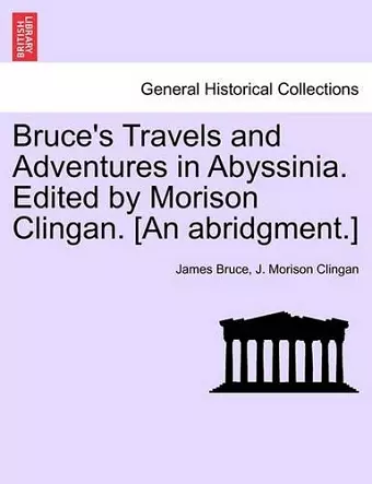 Bruce's Travels and Adventures in Abyssinia. Edited by Morison Clingan. [An Abridgment.] cover