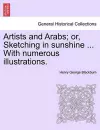 Artists and Arabs; Or, Sketching in Sunshine ... with Numerous Illustrations. cover