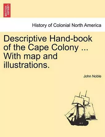 Descriptive Hand-Book of the Cape Colony ... with Map and Illustrations. cover
