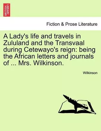 A Lady's Life and Travels in Zululand and the Transvaal During Cetewayo's Reign cover