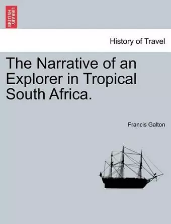 The Narrative of an Explorer in Tropical South Africa. cover