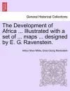 The Development of Africa ... Illustrated with a Set of ... Maps ... Designed by E. G. Ravenstein. cover