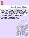 The Khedive's Egypt; Or, the Old House of Bondage Under New Masters ... with Illustrations. cover