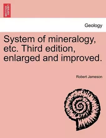 System of mineralogy, etc. Third edition, enlarged and improved. cover