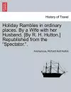 Holiday Rambles in Ordinary Places. by a Wife with Her Husband. [By R. H. Hutton.] Republished from the "Spectator.." cover