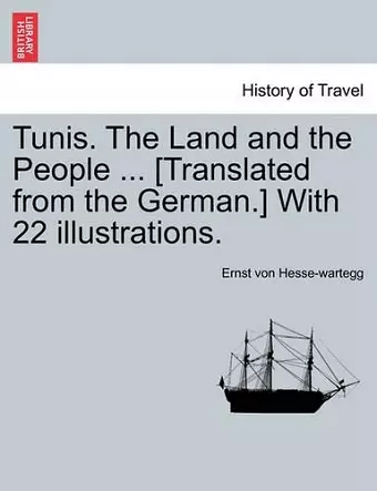 Tunis. the Land and the People ... [Translated from the German.] with 22 Illustrations. cover