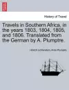 Travels in Southern Africa, in the Years 1803, 1804, 1805, and 1806. Translated from the German by A. Plumptre. cover