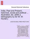 India, Past and Present, Historical, Social and Political ... Illustrated, Etc. [With a Bibliography by Sir W. W. Hunter.] cover