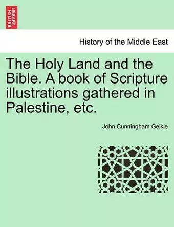 The Holy Land and the Bible. A book of Scripture illustrations gathered in Palestine, etc. cover