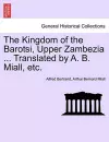 The Kingdom of the Barotsi, Upper Zambezia ... Translated by A. B. Miall, Etc. cover