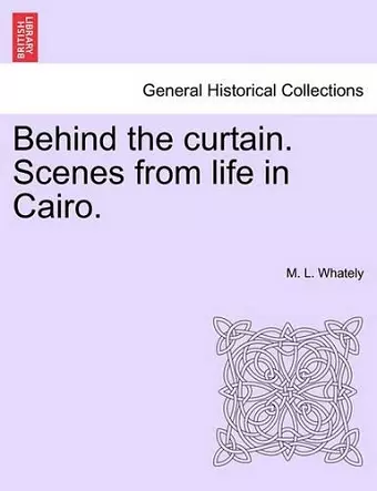 Behind the Curtain. Scenes from Life in Cairo. cover