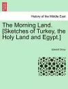 The Morning Land. [Sketches of Turkey, the Holy Land and Egypt.] Vol. I. cover