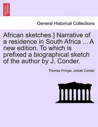 African Sketches.] Narrative of a Residence in South Africa ... a New Edition. to Which Is Prefixed a Biographical Sketch of the Author by J. Conder. cover