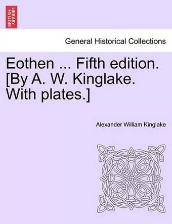 Eothen ... Fifth Edition. [By A. W. Kinglake. with Plates.] cover