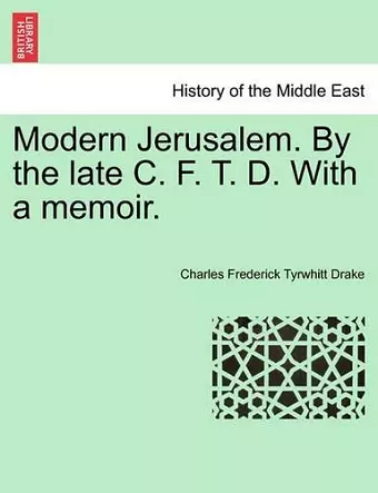 Modern Jerusalem. by the Late C. F. T. D. with a Memoir. cover